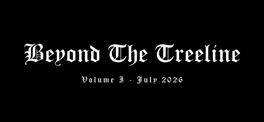 Beyond the Treeline – Vol I, July&nbsp;2026